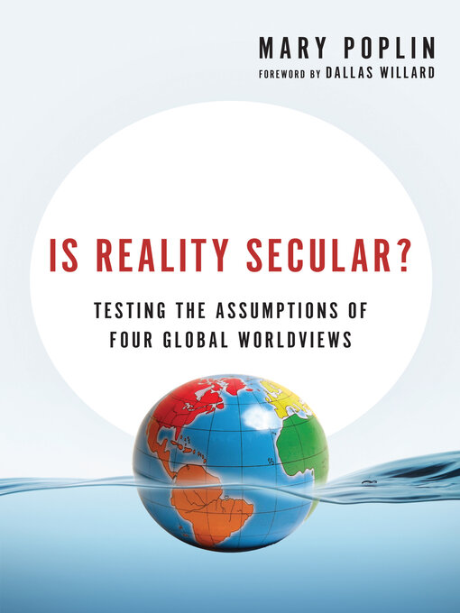 Title details for Is Reality Secular?: Testing the Assumptions of Four Global Worldviews by Mary  Poplin - Available